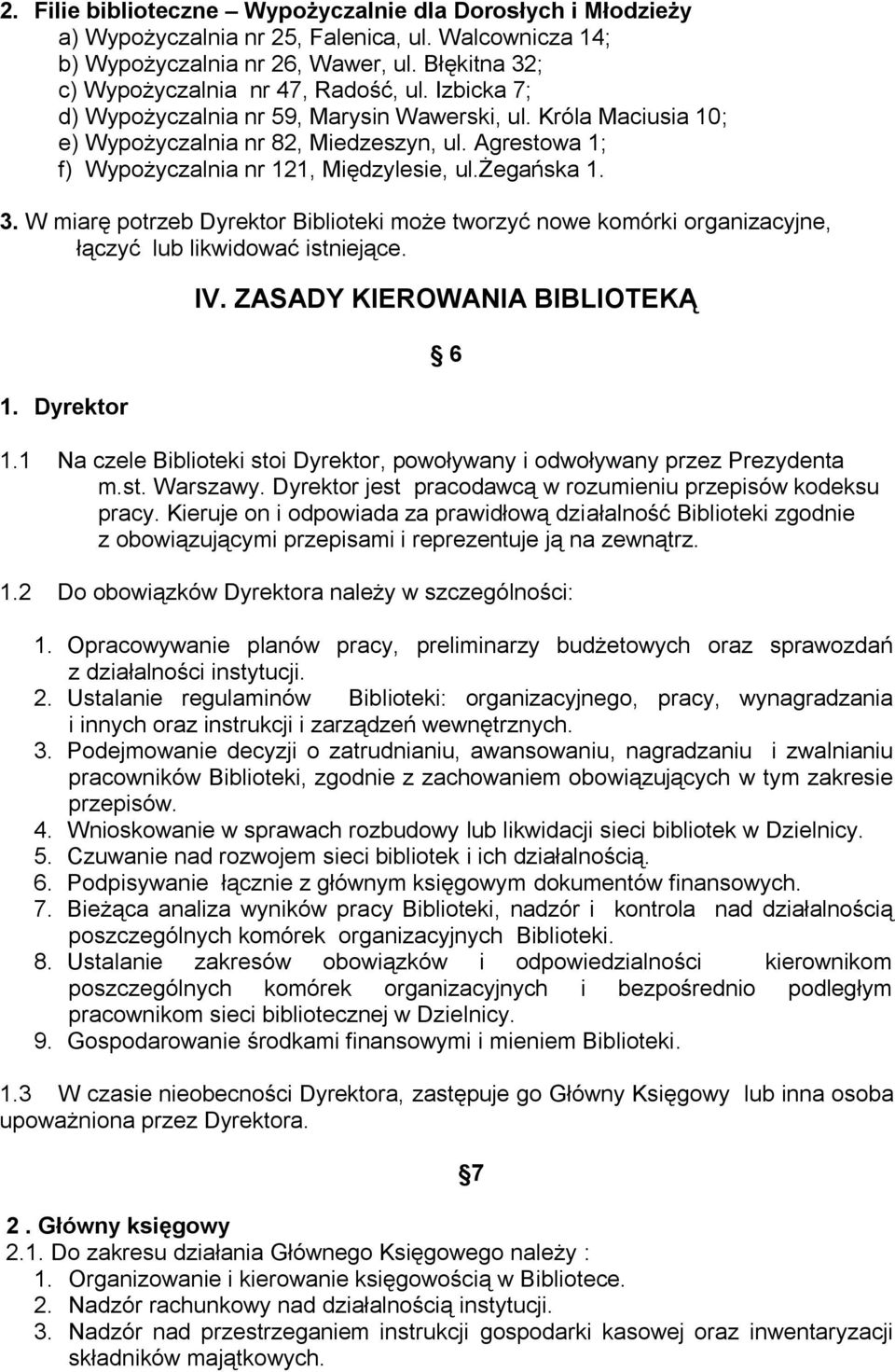 W miarę potrzeb Dyrektor Biblioteki może tworzyć nowe komórki organizacyjne, łączyć lub likwidować istniejące. 1. Dyrektor IV. ZASADY KIEROWANIA BIBLIOTEKĄ 6 1.