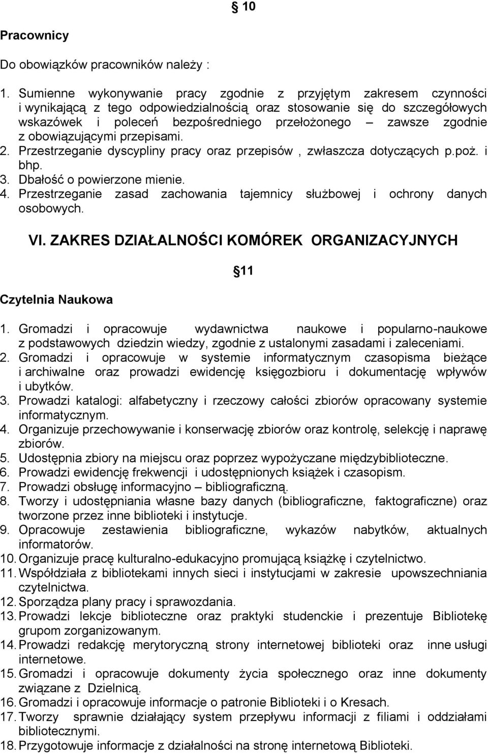 zgodnie z obowiązującymi przepisami. 2. Przestrzeganie dyscypliny pracy oraz przepisów, zwłaszcza dotyczących p.poż. i bhp. 3. Dbałość o powierzone mienie. 4.