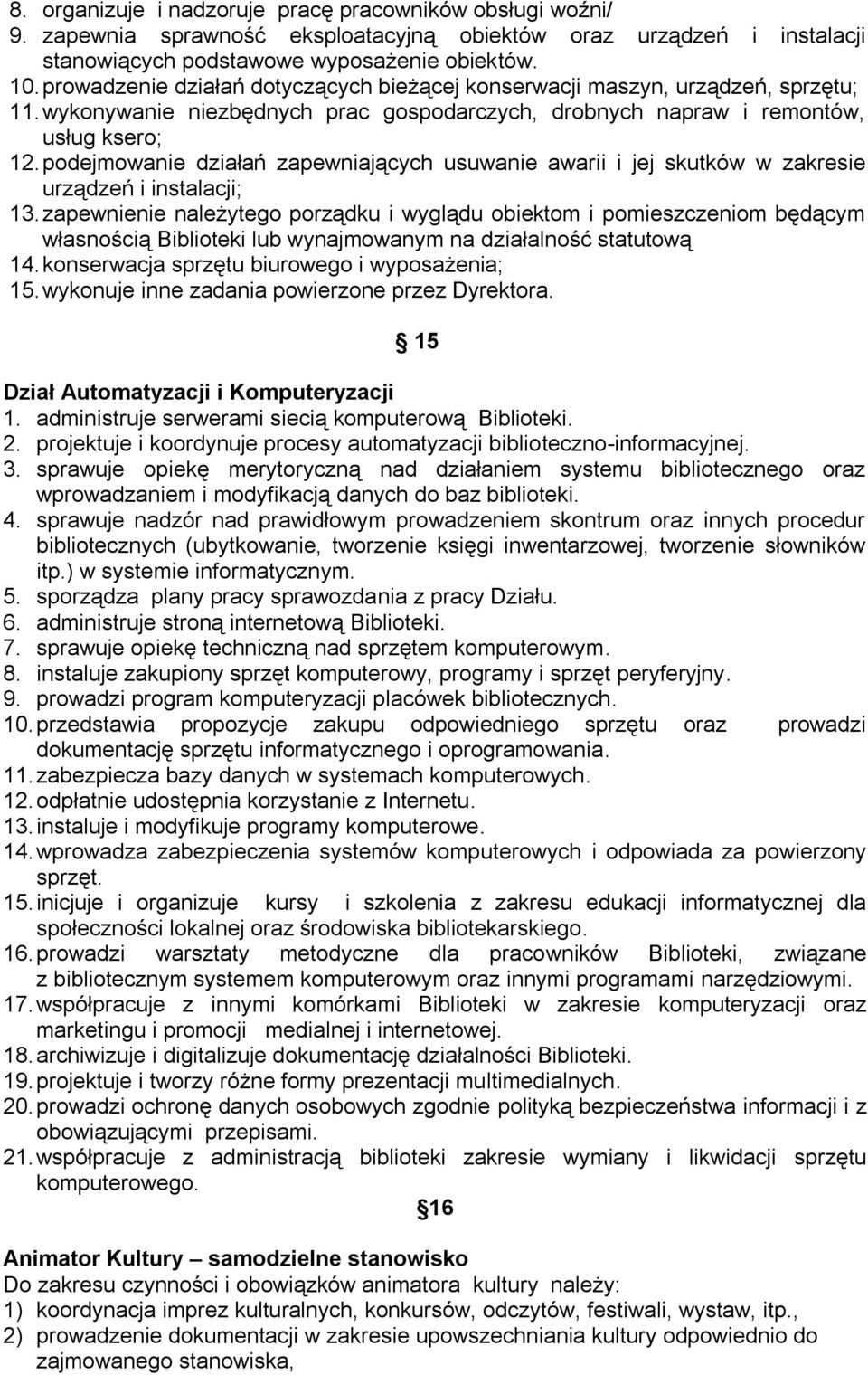 podejmowanie działań zapewniających usuwanie awarii i jej skutków w zakresie urządzeń i instalacji; 13.