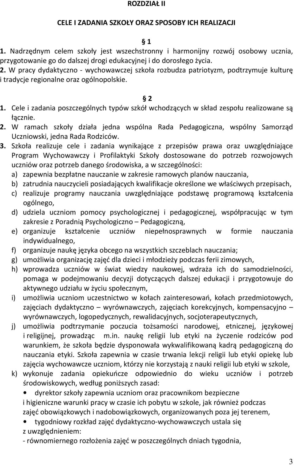 W pracy dydaktyczno - wychowawczej szkoła rozbudza patriotyzm, podtrzymuje kulturę i tradycje regionalne oraz ogólnopolskie. 2 1.