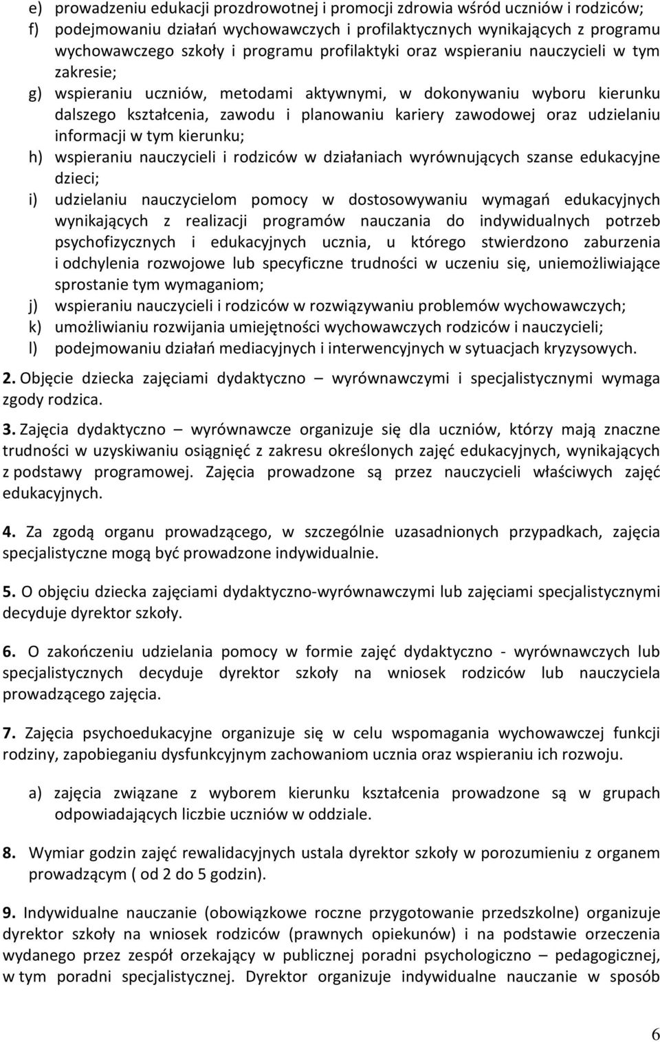 udzielaniu informacji w tym kierunku; h) wspieraniu nauczycieli i rodziców w działaniach wyrównujących szanse edukacyjne dzieci; i) udzielaniu nauczycielom pomocy w dostosowywaniu wymagań