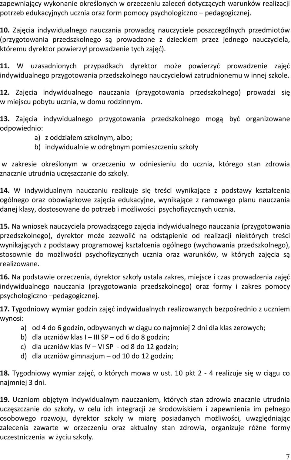 prowadzenie tych zajęć). 11. W uzasadnionych przypadkach dyrektor może powierzyć prowadzenie zajęć indywidualnego przygotowania przedszkolnego nauczycielowi zatrudnionemu w innej szkole. 12.