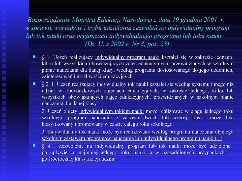 Uczeń realizujący indywidualny program nauki kształci się w zakresie jednego, kilku lub wszystkich obowiązujących zajęć edukacyjnych, przewidzianych w szkolnym planie nauczania dla danej klasy,