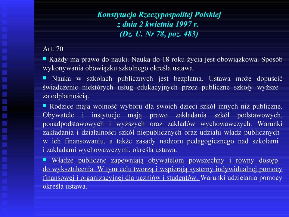 Ustawa może dopuścić świadczenie niektórych usług edukacyjnych przez publiczne szkoły wyższe za odpłatnością. Rodzice mają wolność wyboru dla swoich dzieci szkół innych niż publiczne.