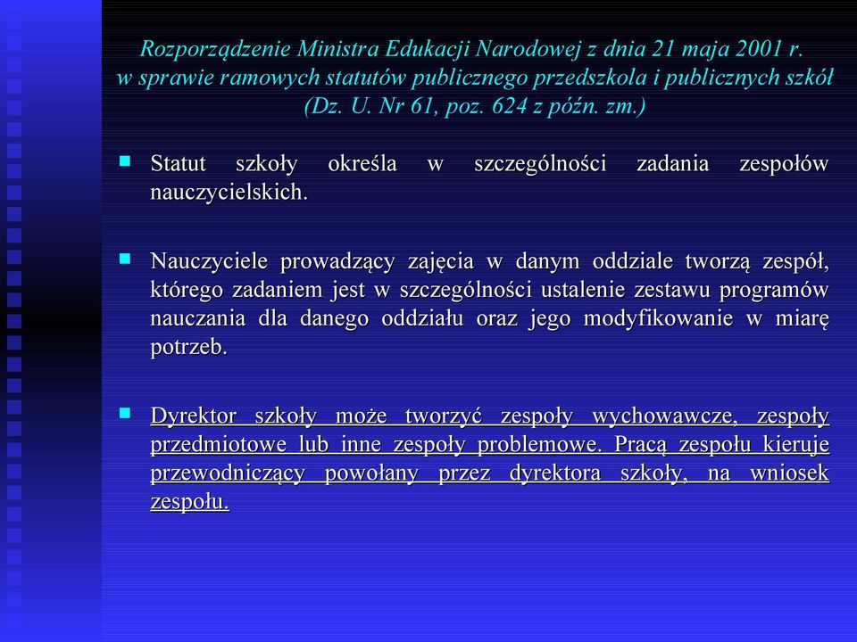 Nauczyciele prowadzący zajęcia w danym oddziale tworzą zespół, którego zadaniem jest w szczególności ustalenie zestawu programów nauczania dla danego oddziału