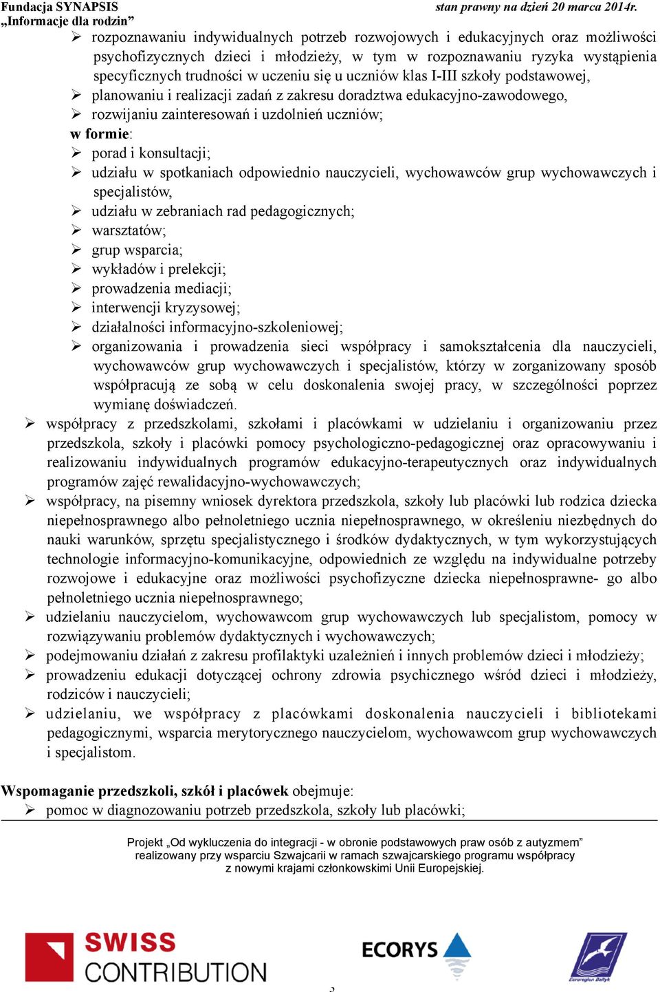 spotkaniach odpowiednio nauczycieli, wychowawców grup wychowawczych i specjalistów, udziału w zebraniach rad pedagogicznych; warsztatów; grup wsparcia; wykładów i prelekcji; prowadzenia mediacji;