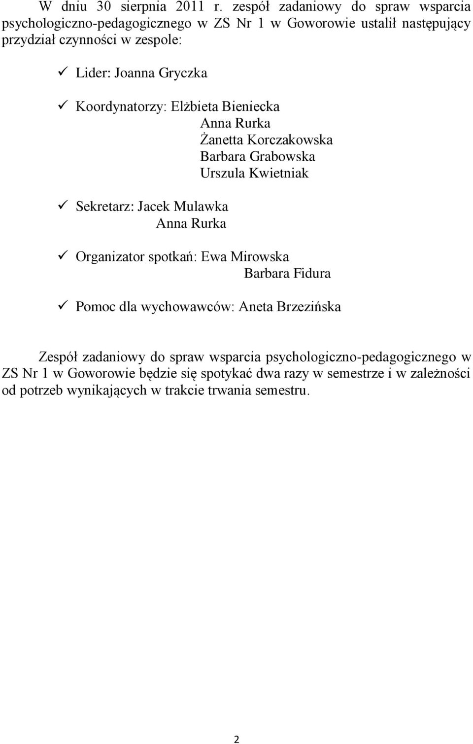 Gryczka Koordynatorzy: Elżbieta Bieniecka Anna Rurka Żanetta Korczakowska Barbara Grabowska Urszula Kwietniak Sekretarz: Jacek Mulawka Anna Rurka