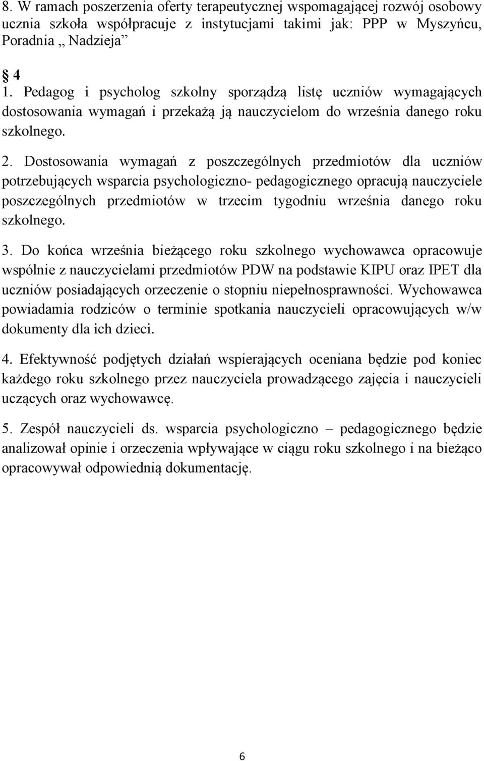 Dostosowania wymagań z poszczególnych przedmiotów dla uczniów potrzebujących wsparcia psychologiczno- pedagogicznego opracują nauczyciele poszczególnych przedmiotów w trzecim tygodniu września danego