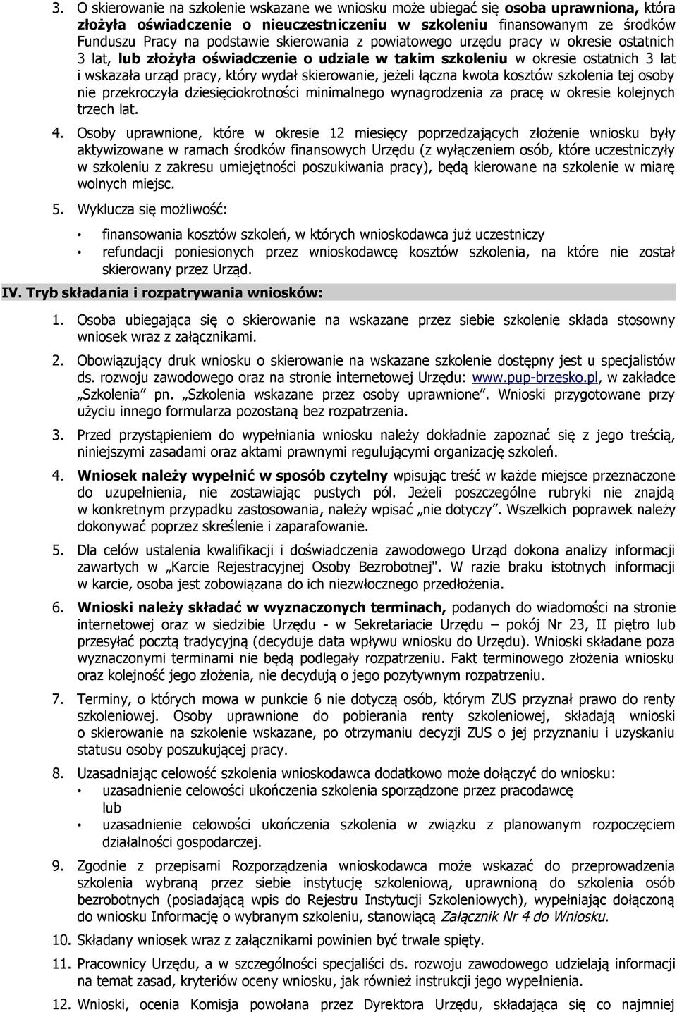 jeżeli łączna kwota kosztów szkolenia tej osoby nie przekroczyła dziesięciokrotności minimalnego wynagrodzenia za pracę w okresie kolejnych trzech lat. 4.