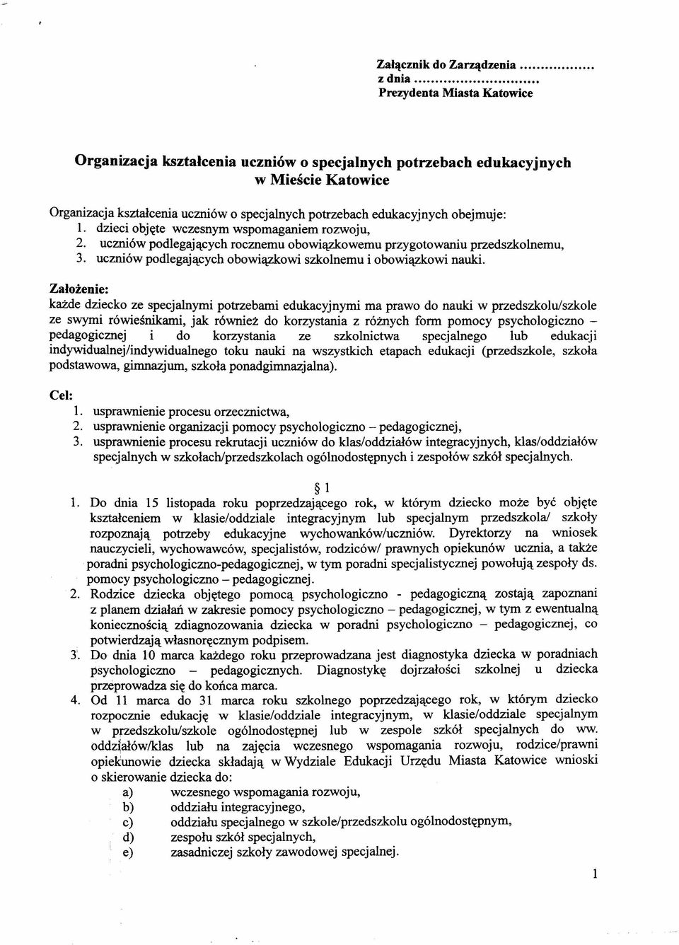 dzieci objęte wczesnym wspomaganiem rozwoju, 2. uczniów podlegających rocznemu obowiązkowemu przygotowaniu przedszkolnemu, 3. uczniów podlegających obowiązkowi szkolnemu i obowiązkowi nauki.