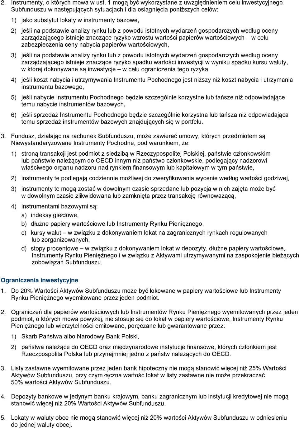 podstawie analizy rynku lub z powodu istotnych wydarzeń gospodarczych według oceny zarządzającego istnieje znaczące ryzyko wzrostu wartości papierów wartościowych w celu zabezpieczenia ceny nabycia