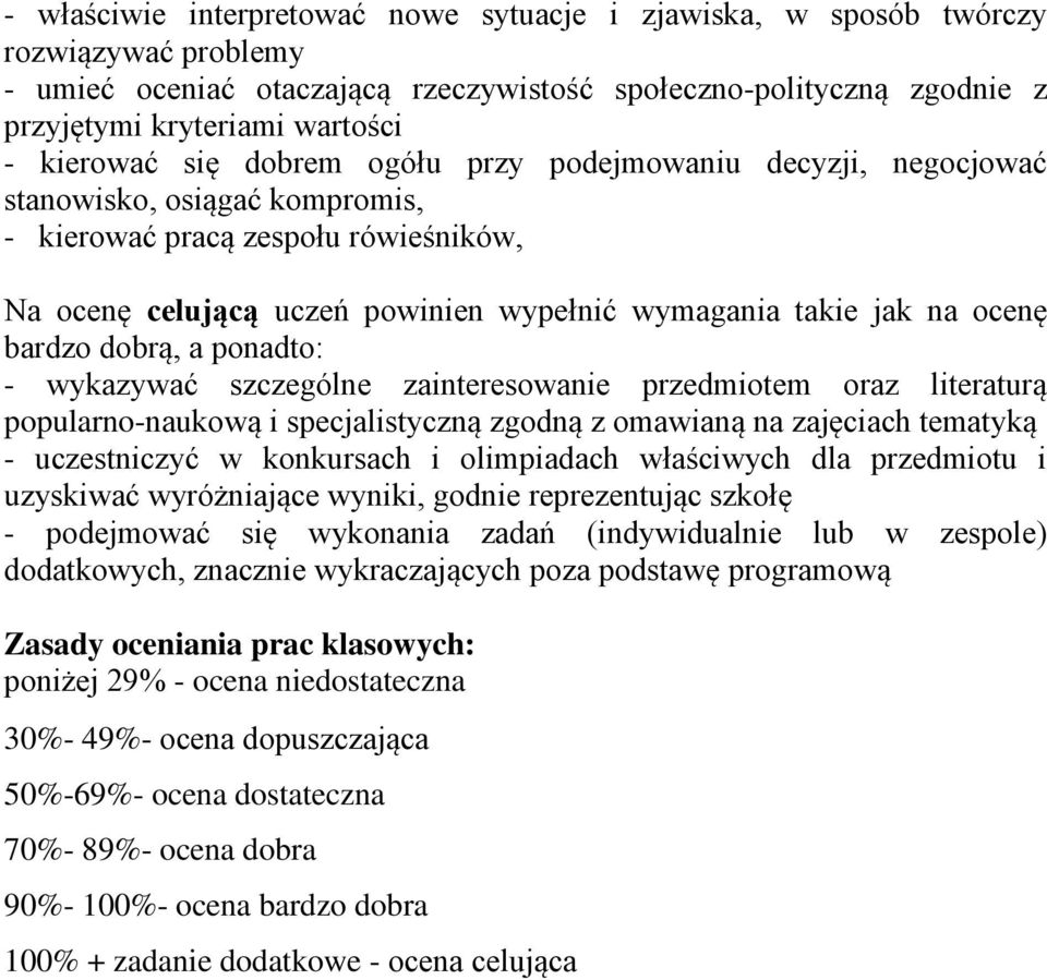 ocenę bardzo dobrą, a ponadto: - wykazywać szczególne zainteresowanie przedmiotem oraz literaturą popularno-naukową i specjalistyczną zgodną z omawianą na zajęciach tematyką - uczestniczyć w