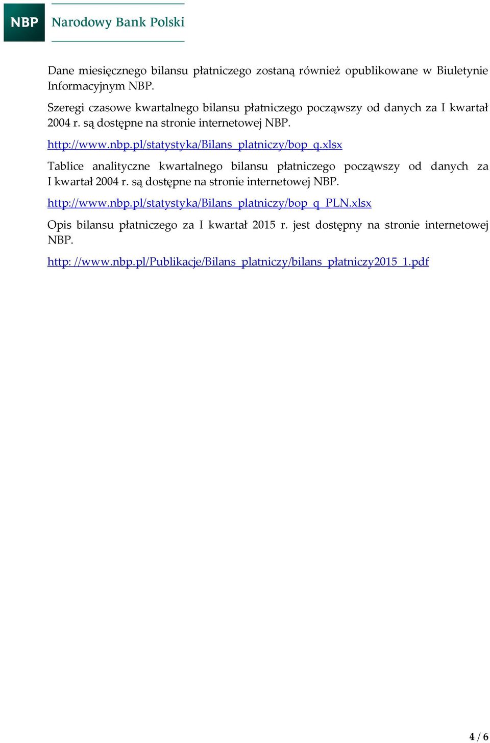 pl/statystyka/bilans_platniczy/bop_q.xlsx Tablice analityczne kwartalnego bilansu płatniczego począwszy od danych za I kwartał 2004 r.