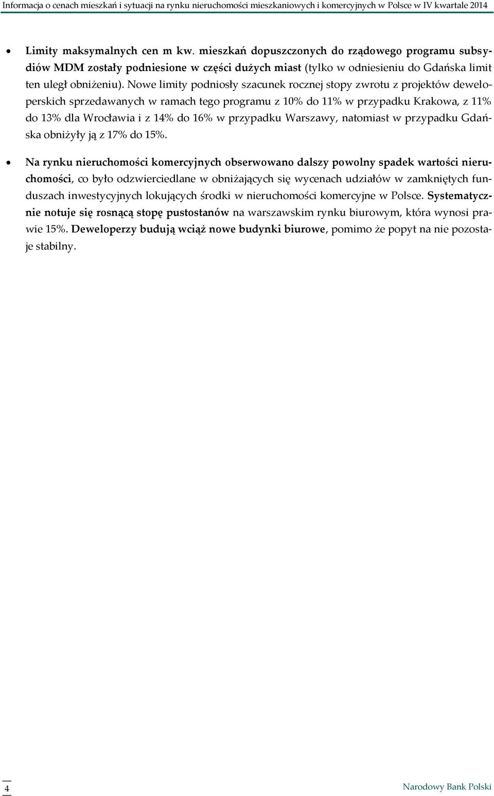 Nowe limity podniosły szacunek rocznej stopy zwrotu z projektów deweloperskich sprzedawanych w ramach tego programu z 1% do 11% w przypadku Krakowa, z 11% do 13% dla Wrocławia i z 14% do 16% w