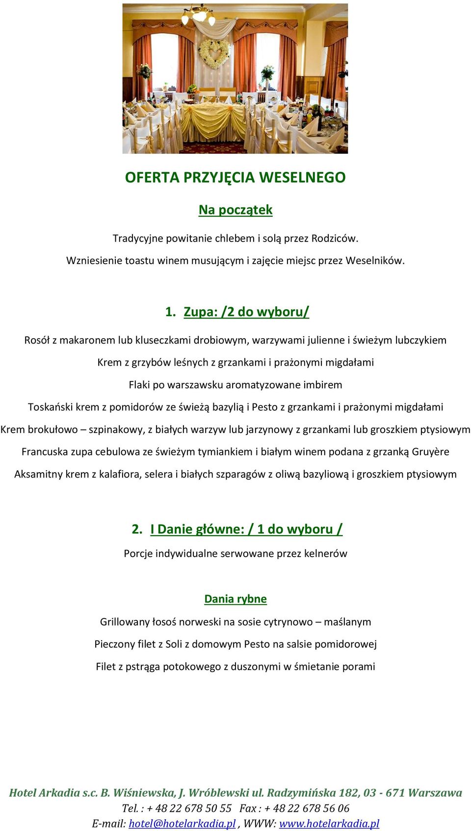 imbirem Toskański krem z pomidorów ze świeżą bazylią i Pesto z grzankami i prażonymi migdałami Krem brokułowo szpinakowy, z białych warzyw lub jarzynowy z grzankami lub groszkiem ptysiowym Francuska