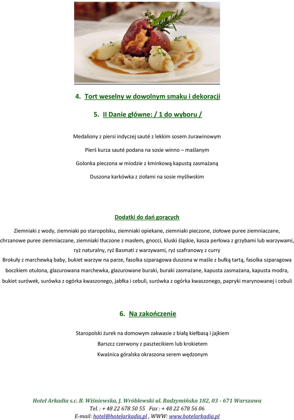 Duszona karkówka z ziołami na sosie myśliwskim Dodatki do dań gorących Ziemniaki z wody, ziemniaki po staropolsku, ziemniaki opiekane, ziemniaki pieczone, ziołowe puree ziemniaczane, chrzanowe puree