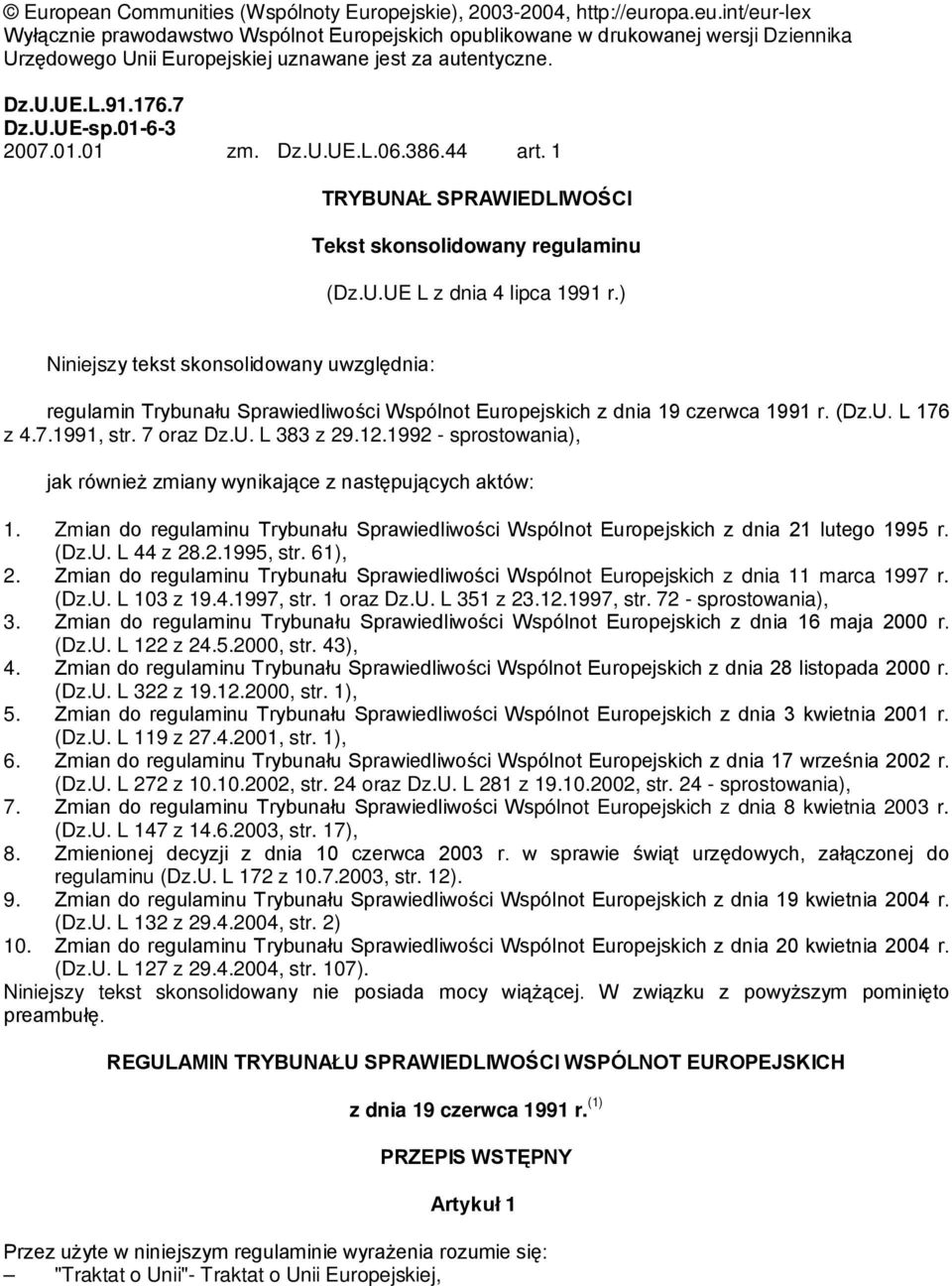 01-6-3 2007.01.01 zm. Dz.U.UE.L.06.386.44 art. 1 TRYBUNAŁ SPRAWIEDLIWOŚCI Tekst skonsolidowany regulaminu (Dz.U.UE L z dnia 4 lipca 1991 r.