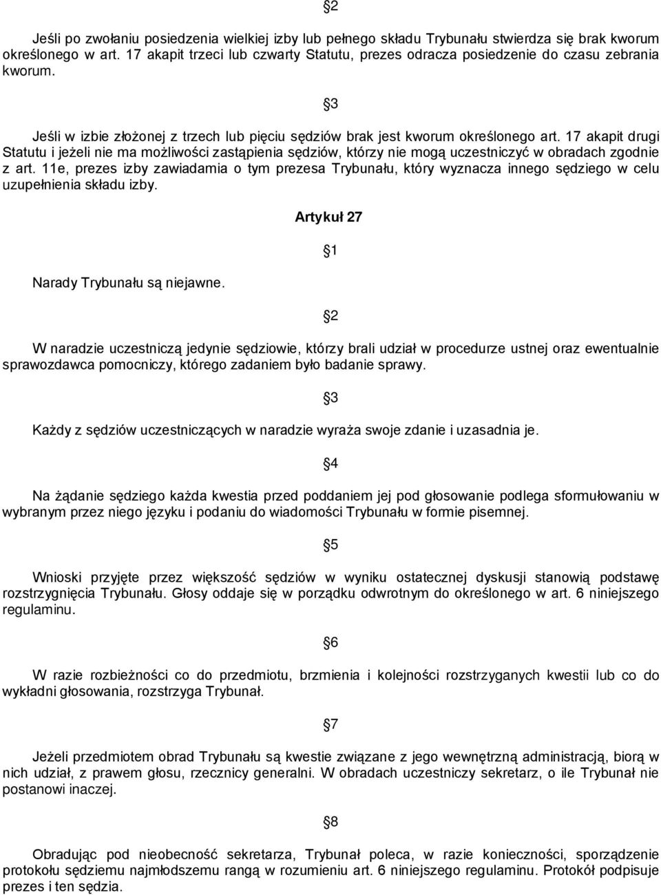 17 akapit drugi Statutu i jeżeli nie ma możliwości zastąpienia sędziów, którzy nie mogą uczestniczyć w obradach zgodnie z art.