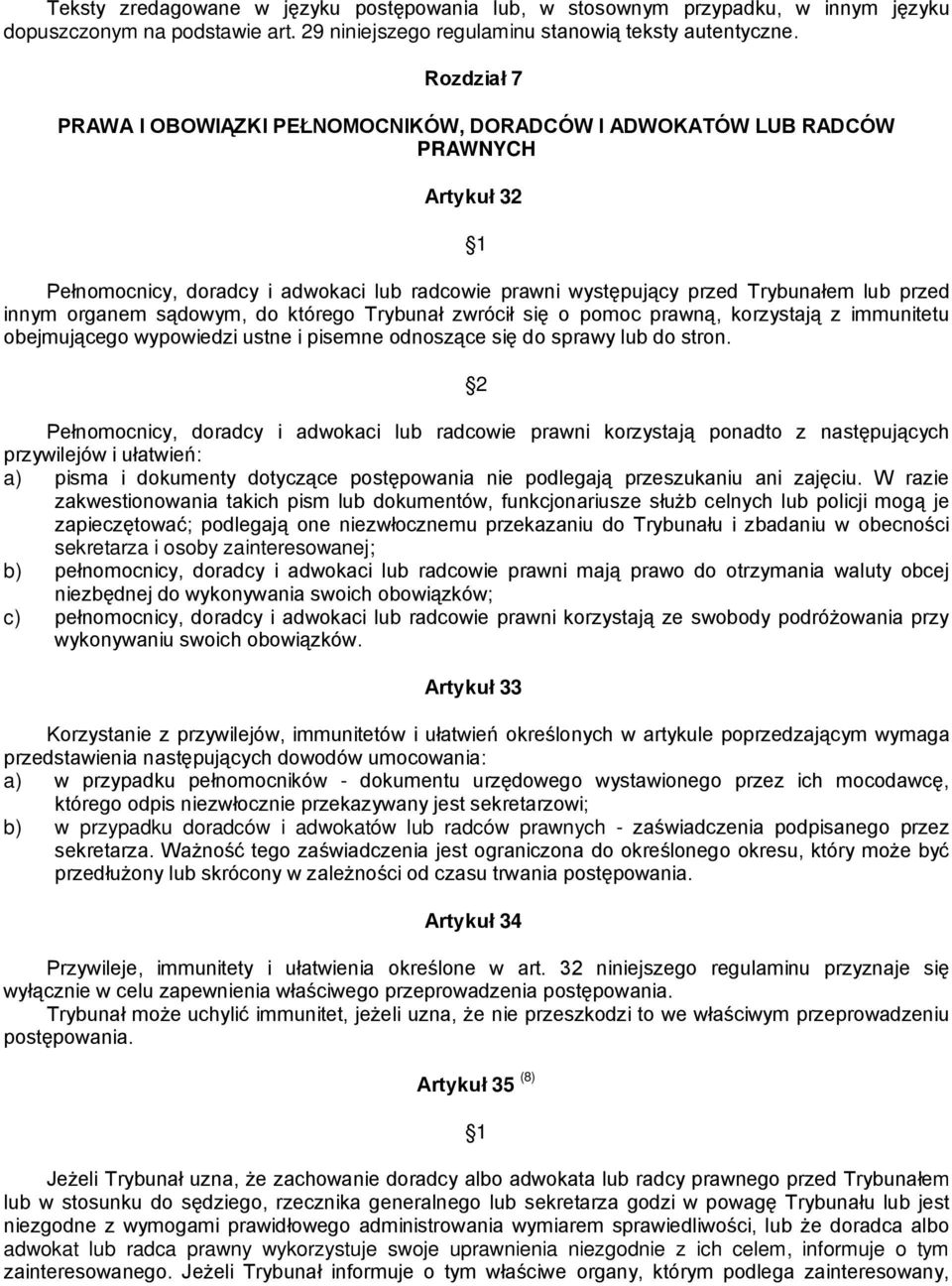 organem sądowym, do którego Trybunał zwrócił się o pomoc prawną, korzystają z immunitetu obejmującego wypowiedzi ustne i pisemne odnoszące się do sprawy lub do stron.