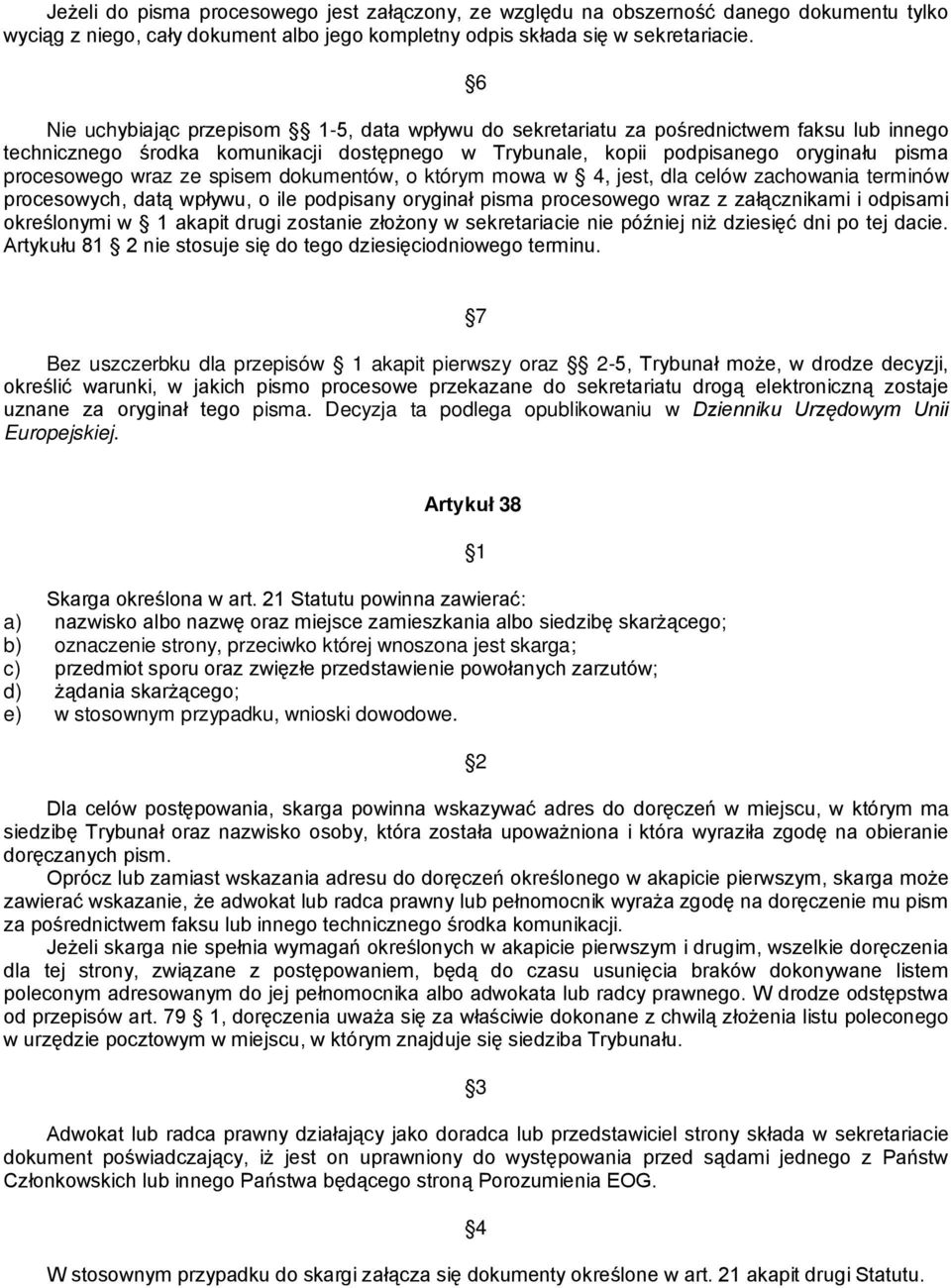 wraz ze spisem dokumentów, o którym mowa w 4, jest, dla celów zachowania terminów procesowych, datą wpływu, o ile podpisany oryginał pisma procesowego wraz z załącznikami i odpisami określonymi w 1