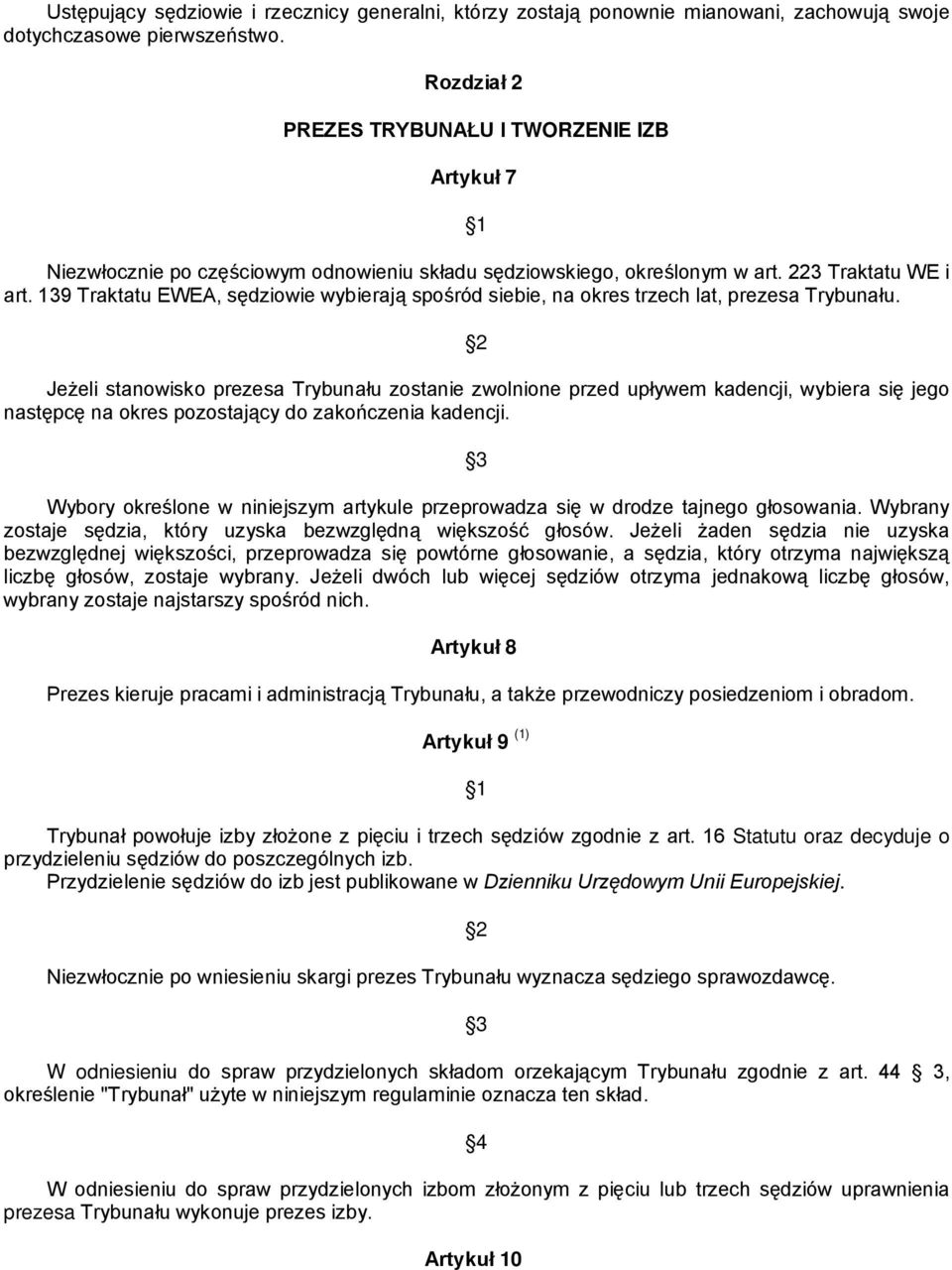 139 Traktatu EWEA, sędziowie wybierają spośród siebie, na okres trzech lat, prezesa Trybunału.