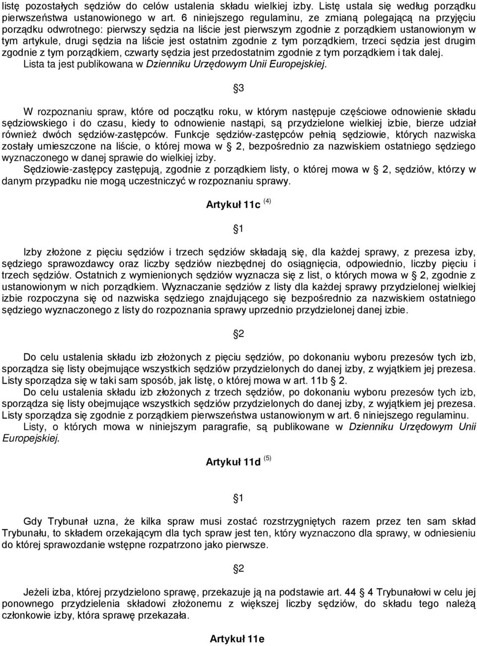 ostatnim zgodnie z tym porządkiem, trzeci sędzia jest drugim zgodnie z tym porządkiem, czwarty sędzia jest przedostatnim zgodnie z tym porządkiem i tak dalej.