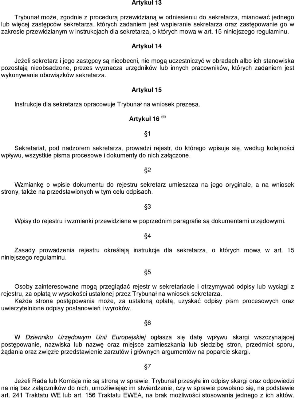 Artykuł 14 Jeżeli sekretarz i jego zastępcy są nieobecni, nie mogą uczestniczyć w obradach albo ich stanowiska pozostają nieobsadzone, prezes wyznacza urzędników lub innych pracowników, których