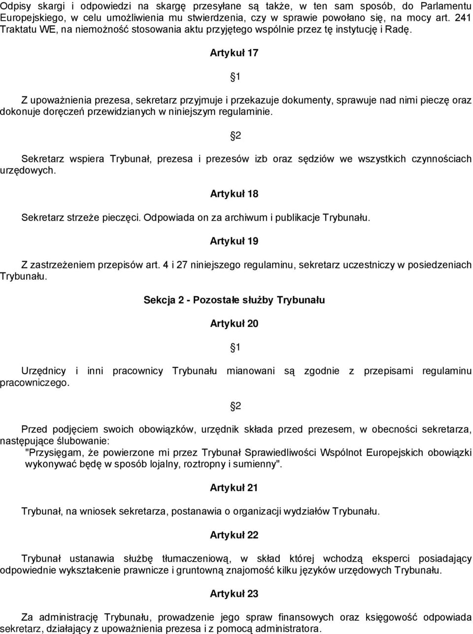 Artykuł 17 Z upoważnienia prezesa, sekretarz przyjmuje i przekazuje dokumenty, sprawuje nad nimi pieczę oraz dokonuje doręczeń przewidzianych w niniejszym regulaminie.