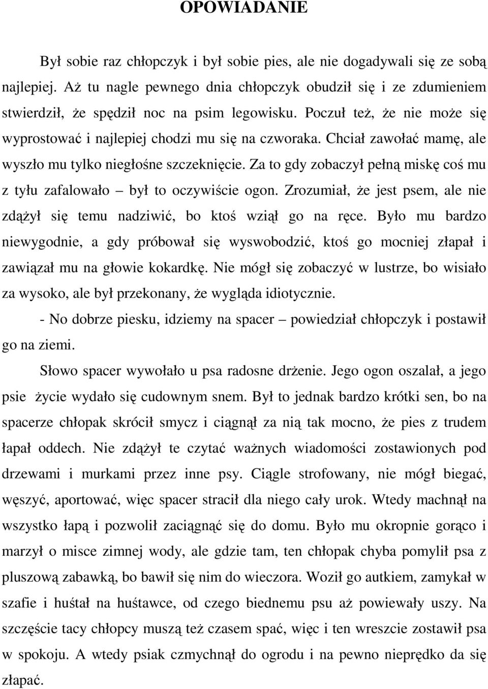 Chciał zawołać mamę, ale wyszło mu tylko niegłośne szczeknięcie. Za to gdy zobaczył pełną miskę coś mu z tyłu zafalowało był to oczywiście ogon.