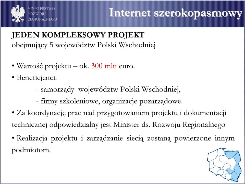 Beneficjenci: - samorządy województw Polski Wschodniej, - firmy szkoleniowe, organizacje pozarządowe.