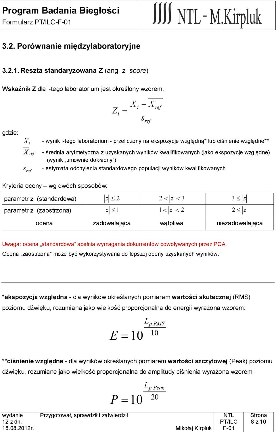 arytmetyczna z uzyskanych wyników kwalifikowanych (jako ekspozycje względne) (wynik umownie dokładny ) s - estymata odchylenia standardowego populacji wyników kwalifikowanych Kryteria oceny wg dwóch