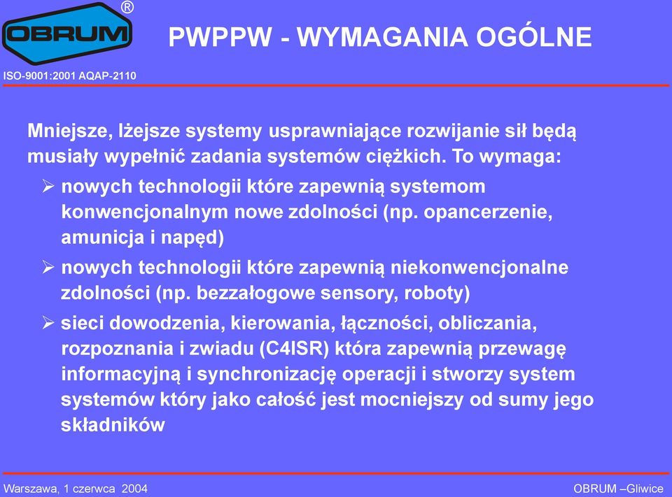 opancerzenie, amunicja i napęd) nowych technologii które zapewnią niekonwencjonalne zdolności (np.