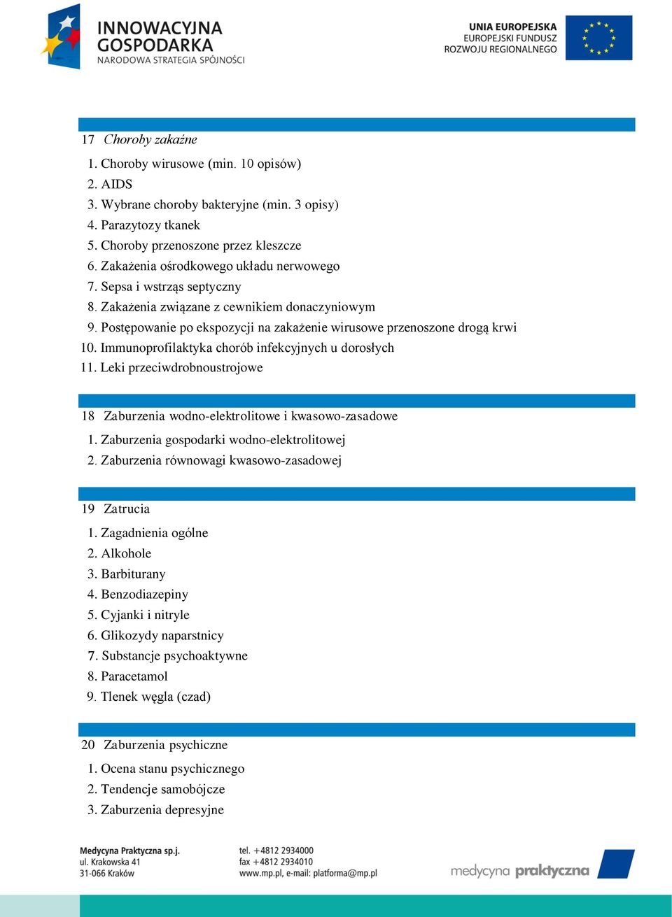 Immunoprofilaktyka chorób infekcyjnych u dorosłych 11. Leki przeciwdrobnoustrojowe 18 Zaburzenia wodno-elektrolitowe i kwasowo-zasadowe 1. Zaburzenia gospodarki wodno-elektrolitowej 2.