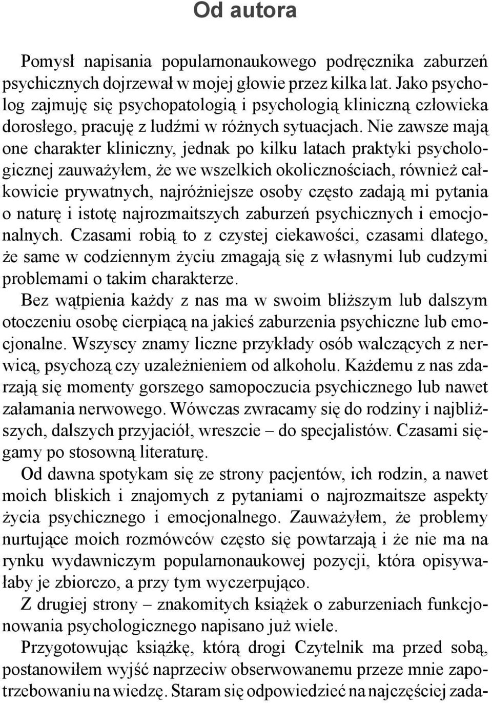 Nie zawsze mają one charakter kliniczny, jednak po kilku latach praktyki psychologicznej zauważyłem, że we wszelkich okolicznościach, również całkowicie prywatnych, najróżniejsze osoby często zadają