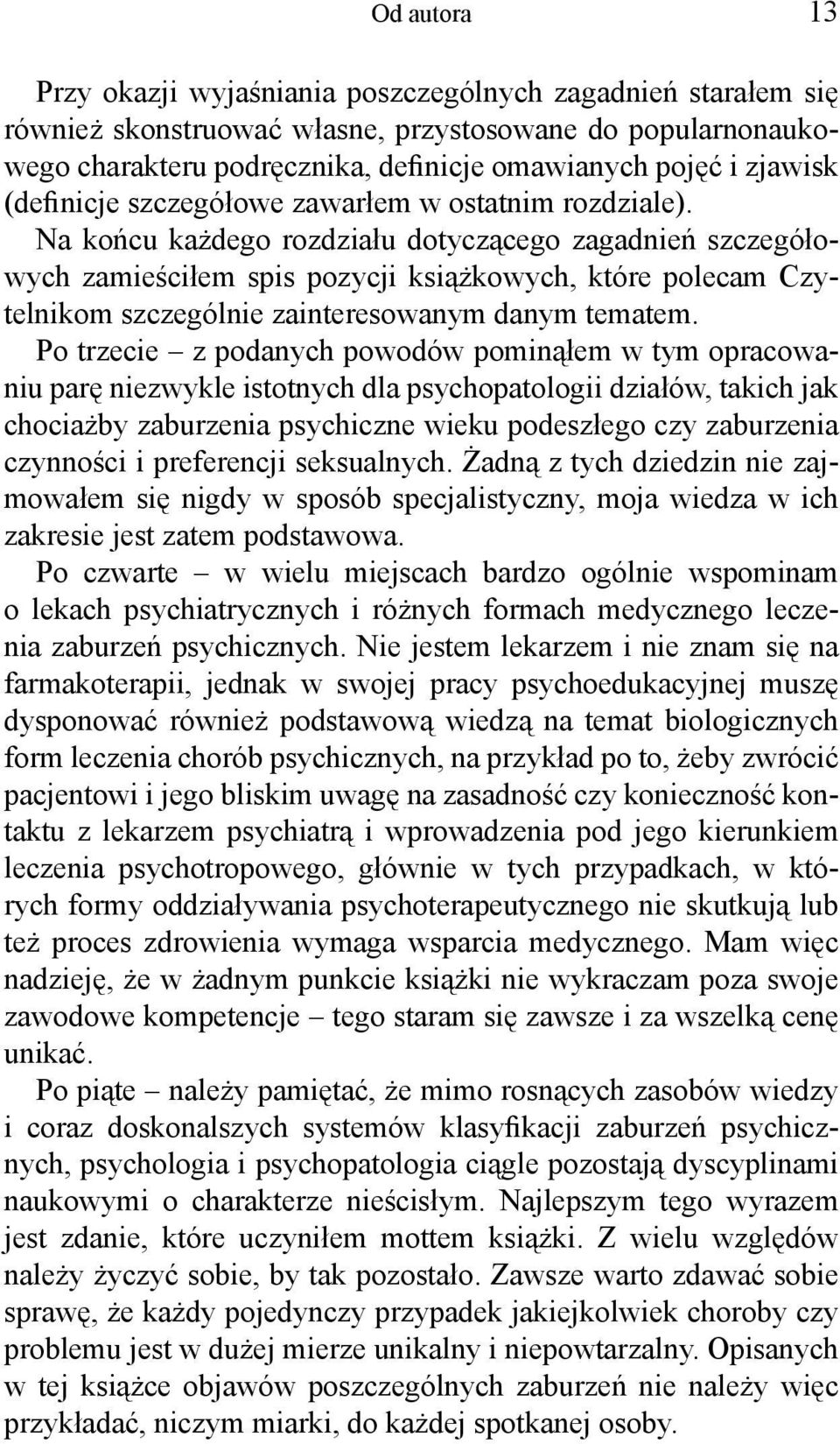 Na końcu każdego rozdziału dotyczącego zagadnień szczegółowych zamieściłem spis pozycji książkowych, które polecam Czytelnikom szczególnie zainteresowanym danym tematem.