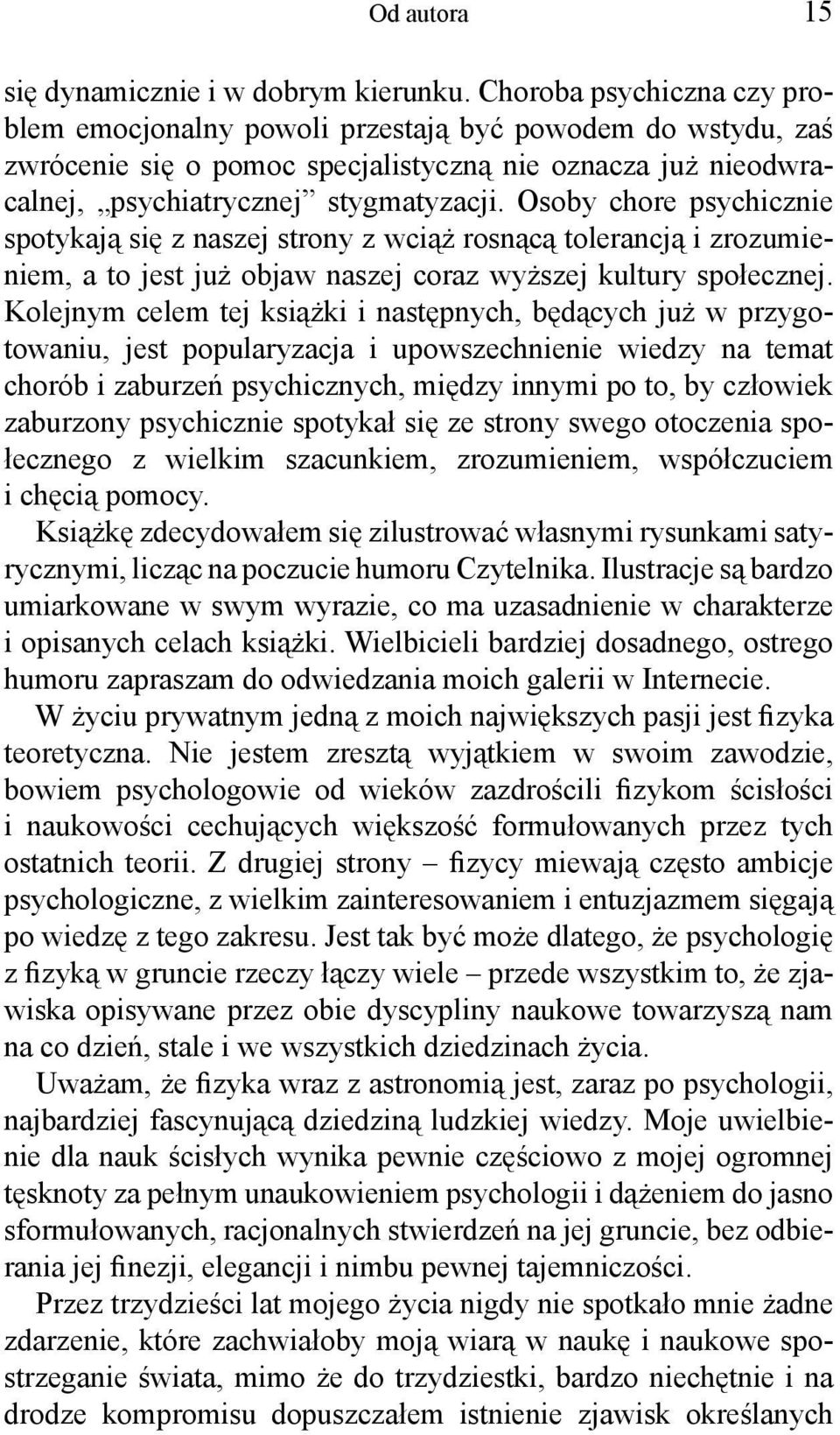 Osoby chore psychicznie spotykają się z naszej strony z wciąż rosnącą tolerancją i zrozumieniem, a to jest już objaw naszej coraz wyższej kultury społecznej.