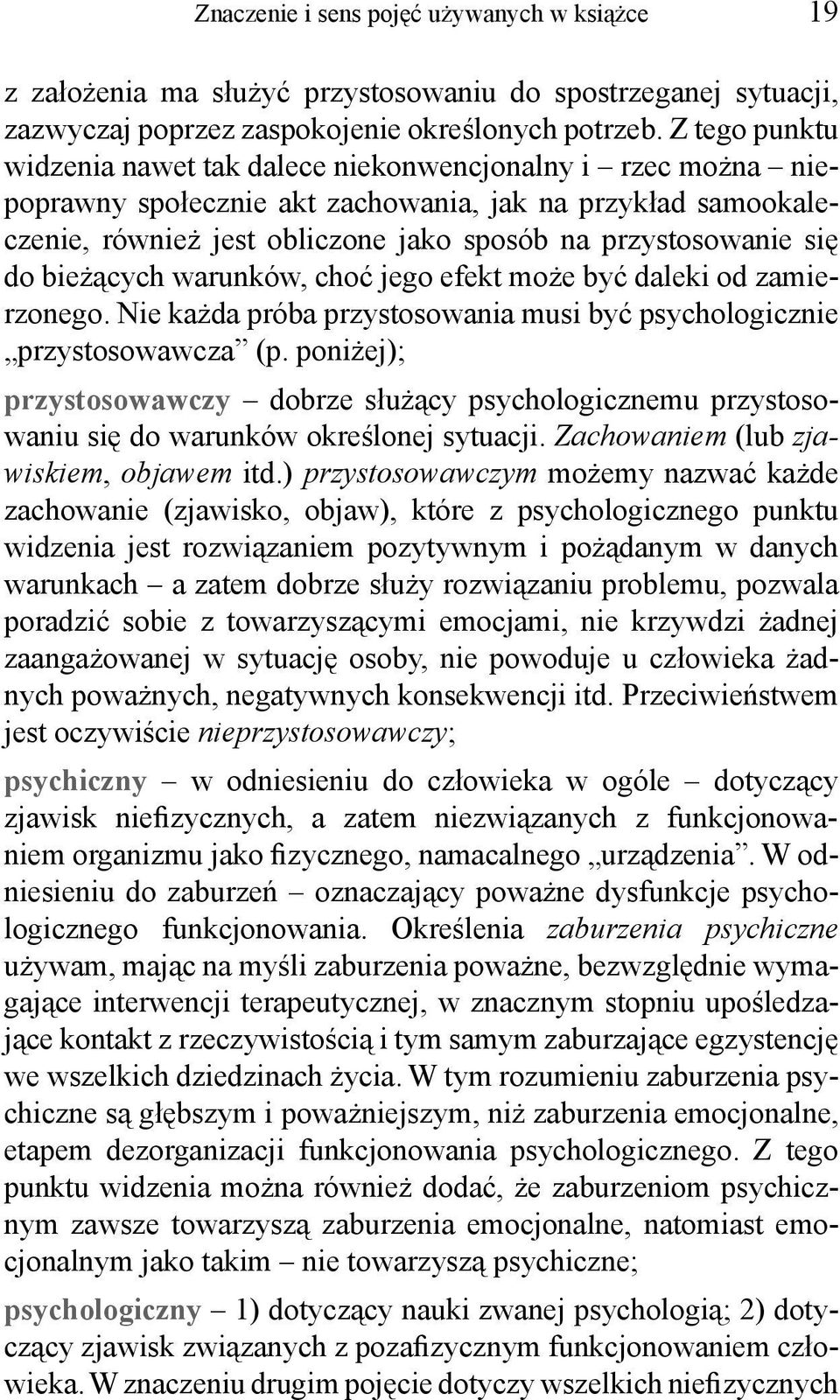do bieżących warunków, choć jego efekt może być daleki od zamierzonego. Nie każda próba przystosowania musi być psychologicznie przystosowawcza (p.