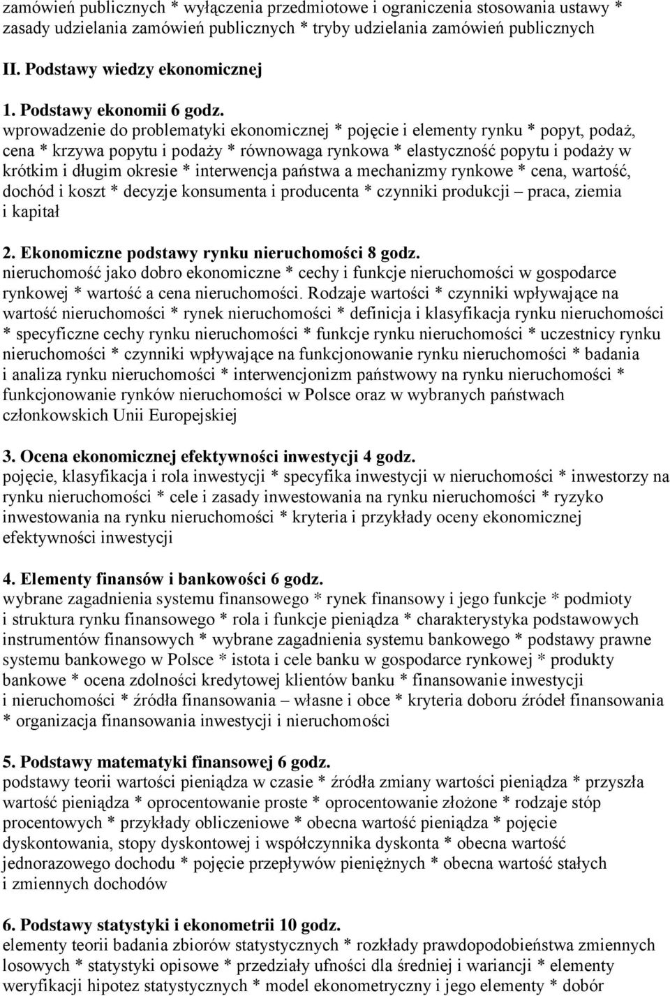 wprowadzenie do problematyki ekonomicznej * pojęcie i elementy rynku * popyt, podaż, cena * krzywa popytu i podaży * równowaga rynkowa * elastyczność popytu i podaży w krótkim i długim okresie *