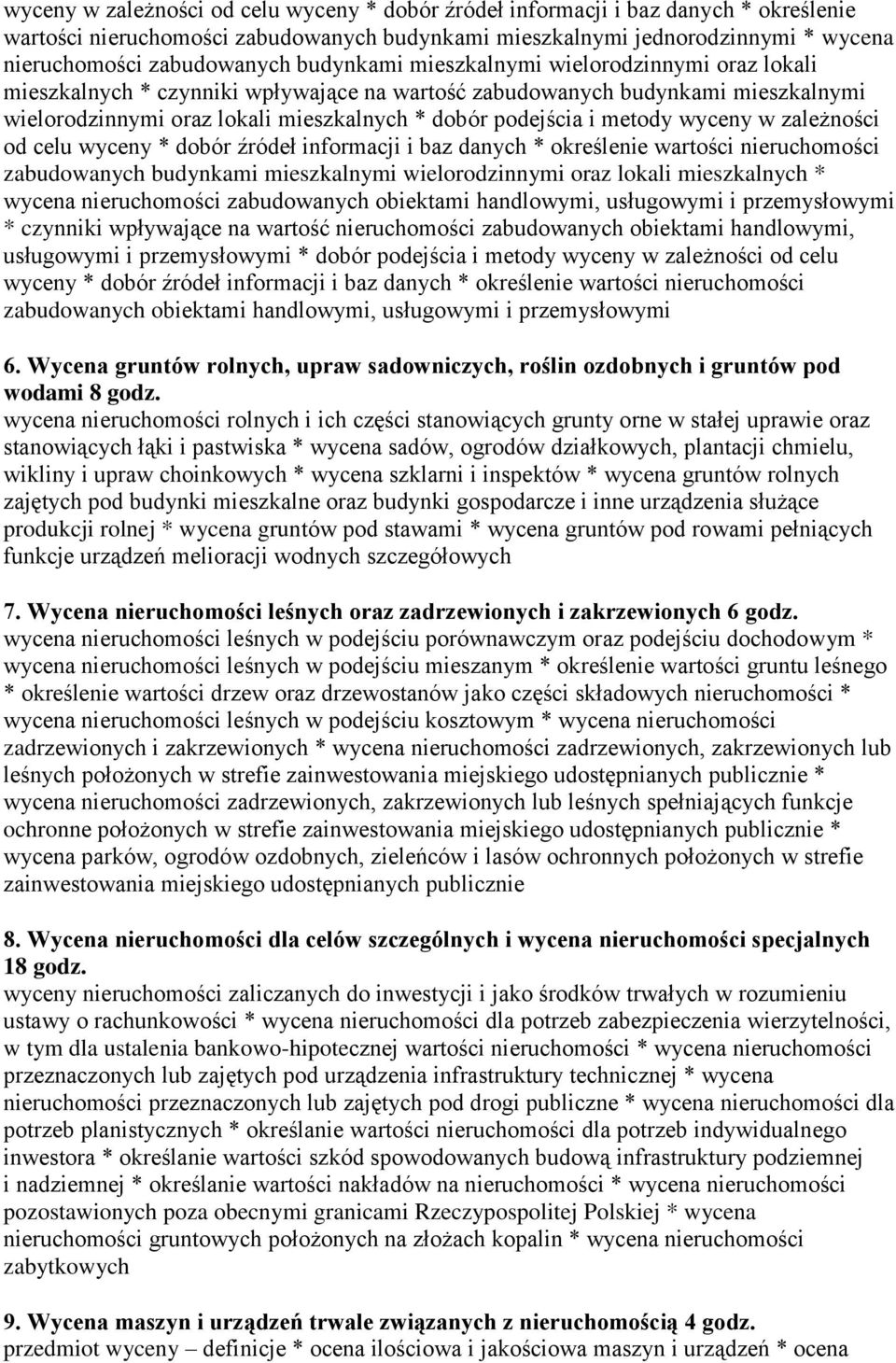 metody wyceny w zależności od celu wyceny * dobór źródeł informacji i baz danych * określenie wartości nieruchomości zabudowanych budynkami mieszkalnymi wielorodzinnymi oraz lokali mieszkalnych *