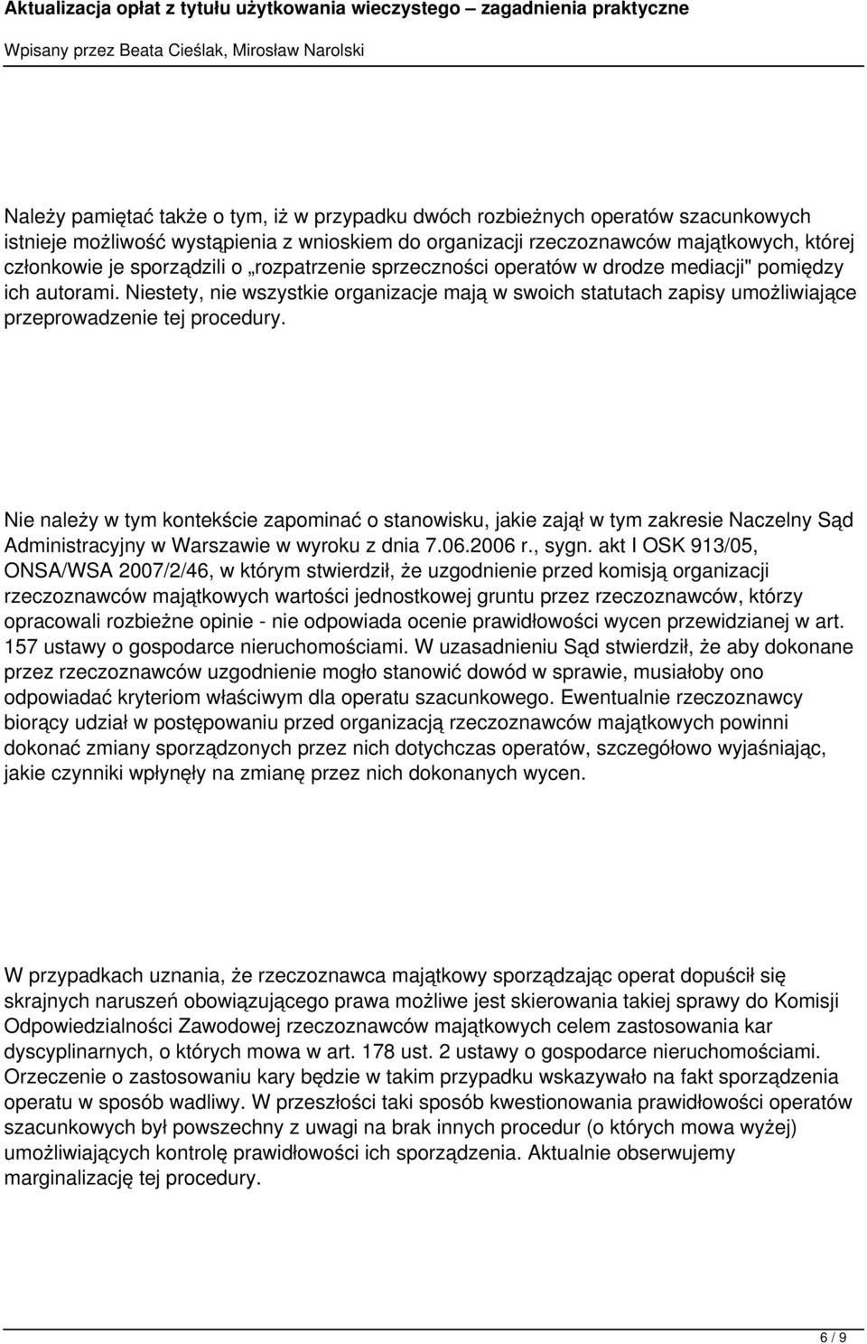 Niestety, nie wszystkie organizacje mają w swoich statutach zapisy umożliwiające przeprowadzenie tej procedury.