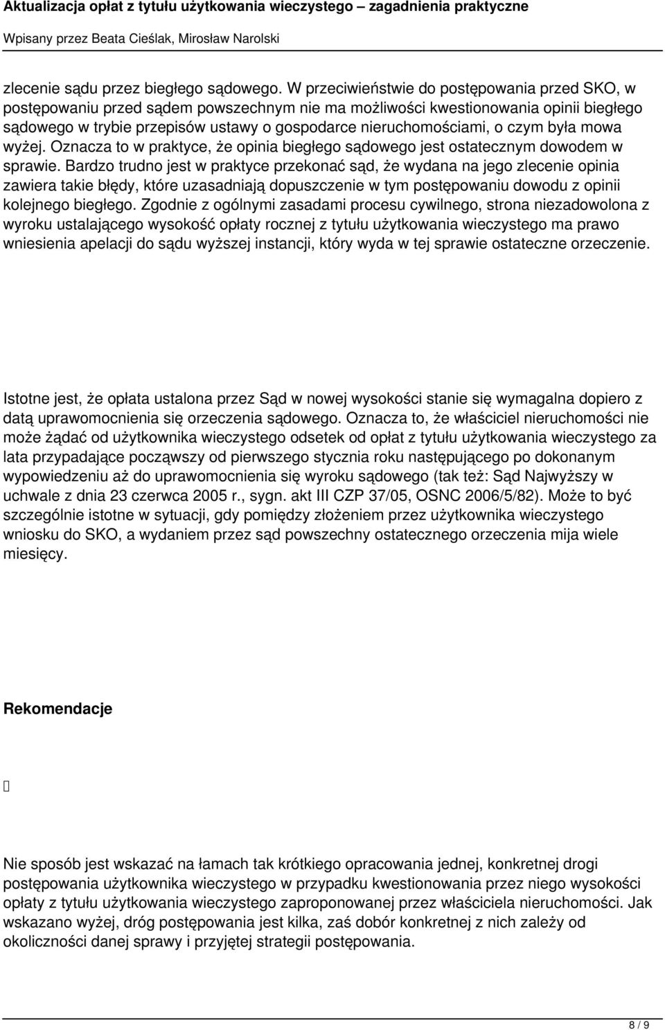 o czym była mowa wyżej. Oznacza to w praktyce, że opinia biegłego sądowego jest ostatecznym dowodem w sprawie.
