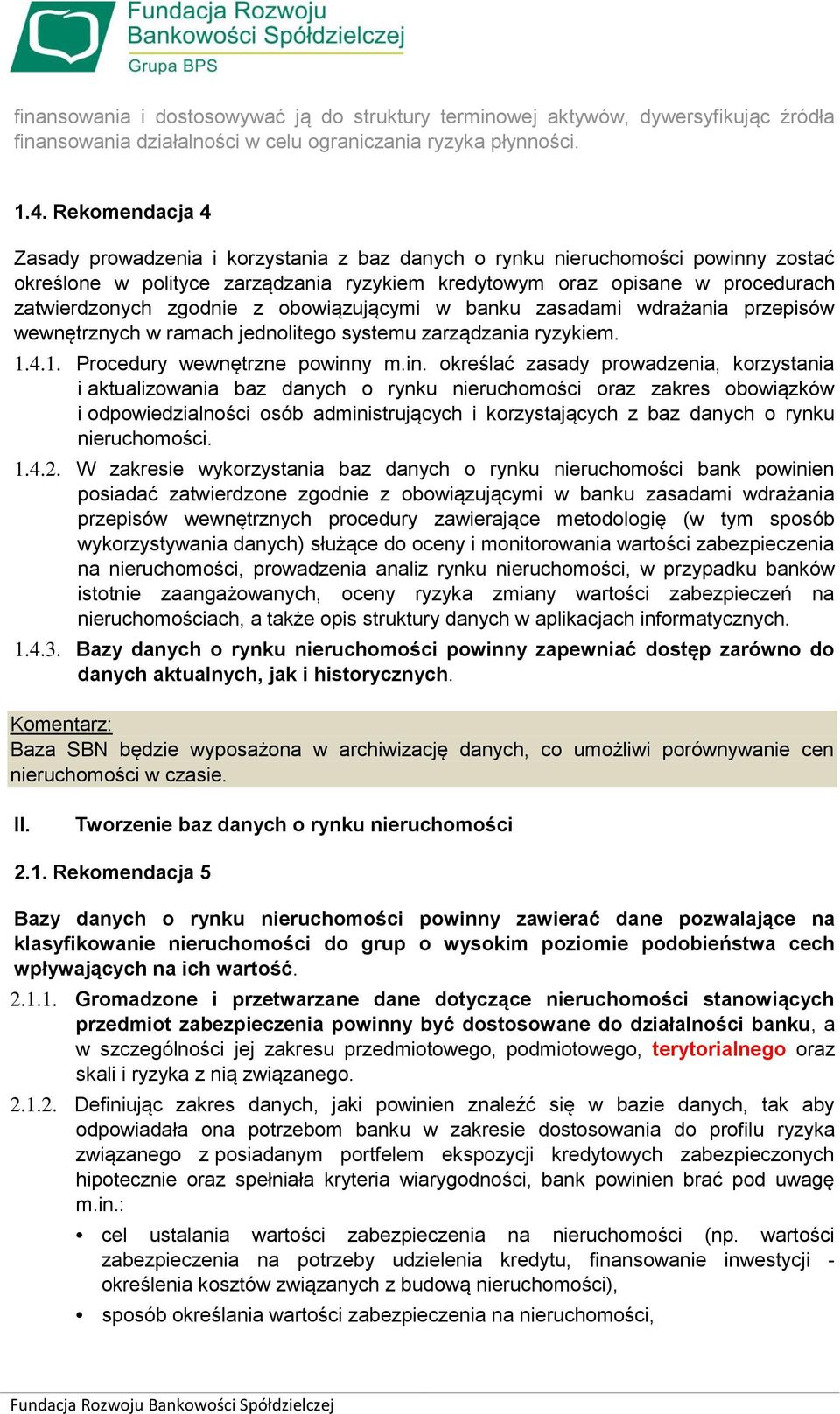 zgodnie z obowiązującymi w banku zasadami wdrażania przepisów wewnętrznych w ramach jednolitego systemu zarządzania ryzykiem. 1.4.1. Procedury wewnętrzne powinn