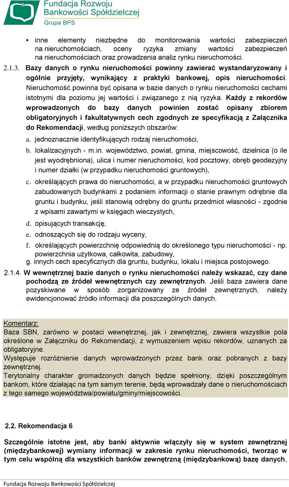 Nieruchomość powinna być opisana w bazie danych o rynku nieruchomości cechami istotnymi dla poziomu jej wartości i związanego z nią ryzyka.