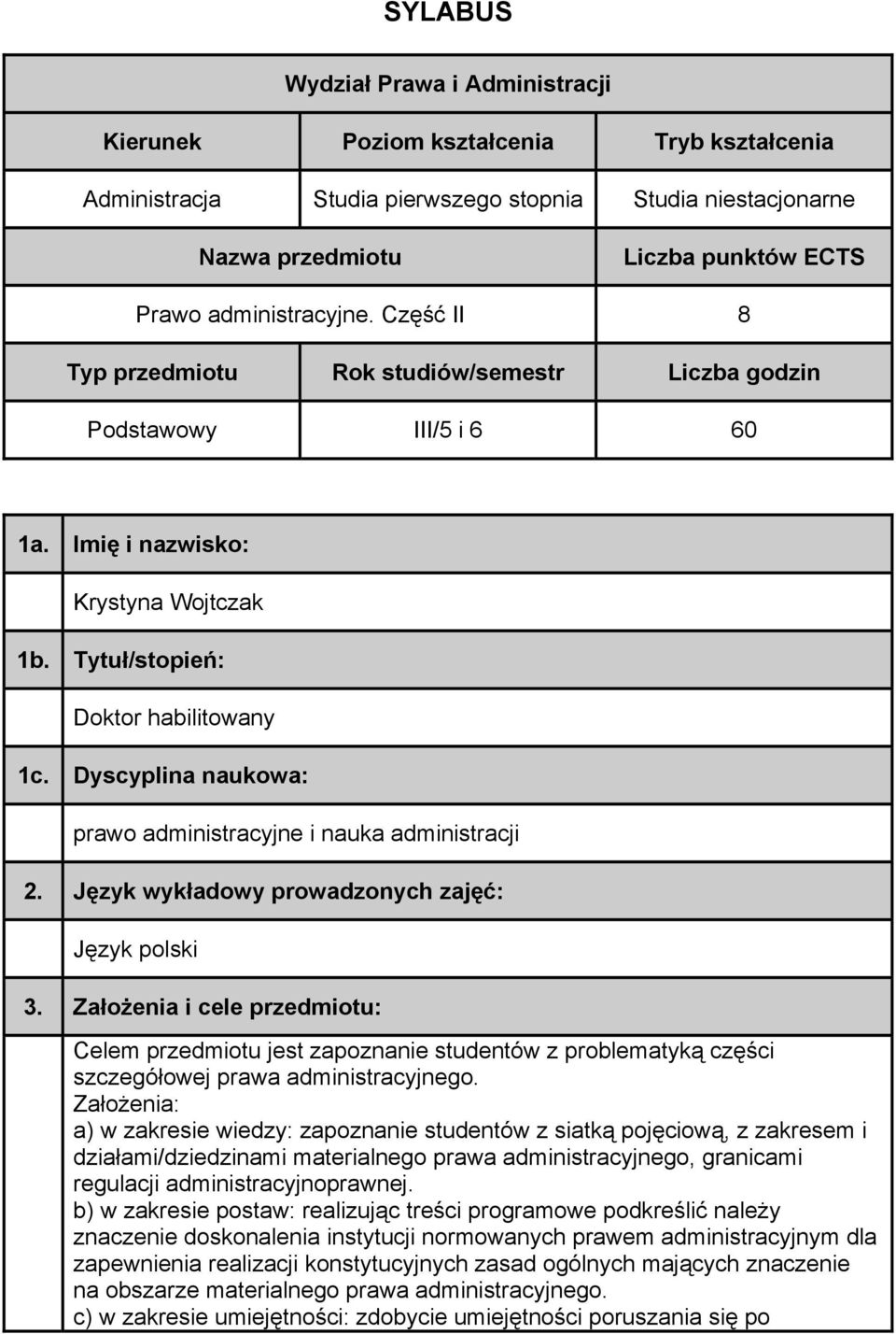 Dyscyplina naukowa: prawo administracyjne i nauka administracji 2. Język wykładowy prowadzonych zajęć: Język polski 3.