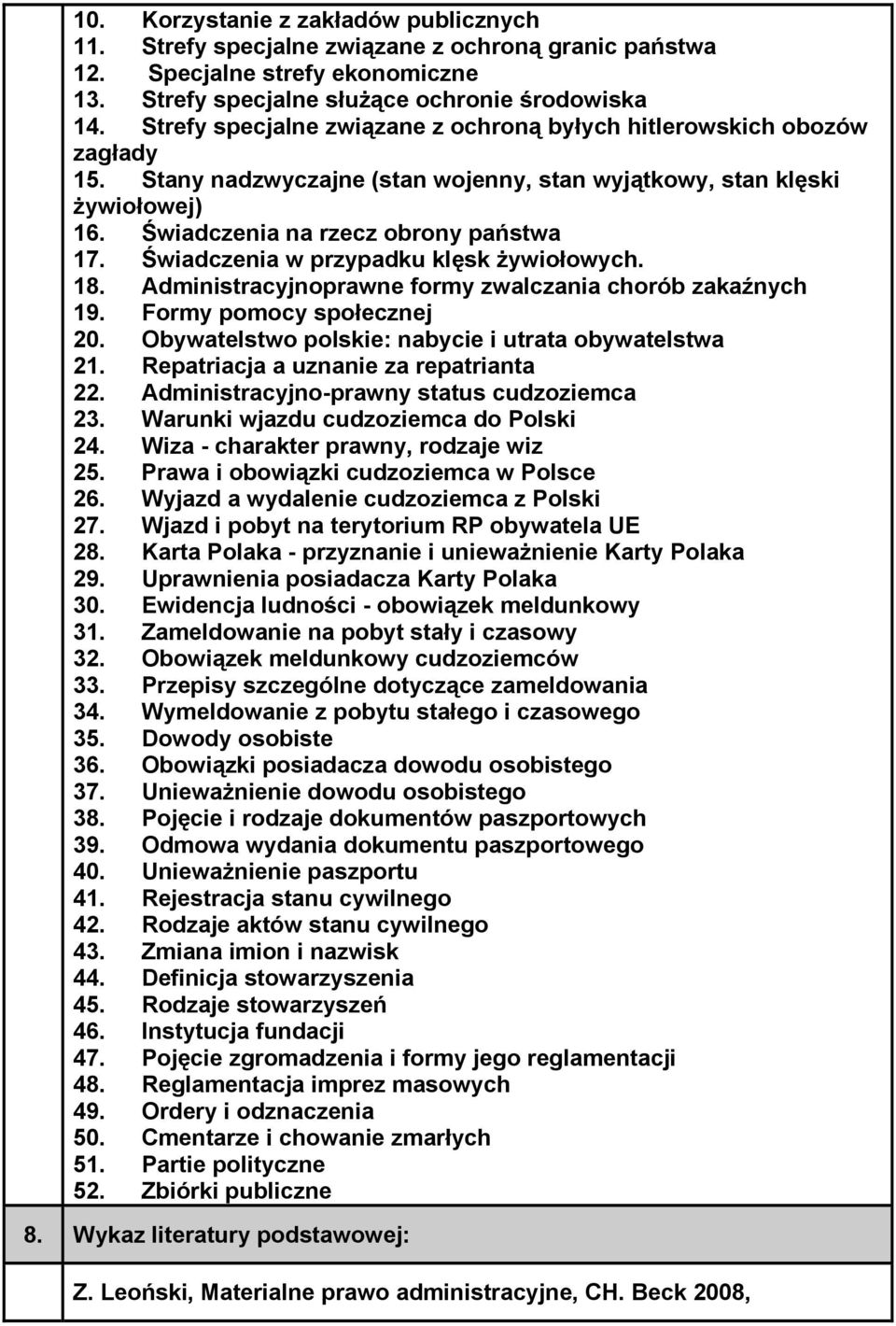 Świadczenia w przypadku klęsk żywiołowych. 18. Administracyjnoprawne formy zwalczania chorób zakaźnych 19. Formy pomocy społecznej 20. Obywatelstwo polskie: nabycie i utrata obywatelstwa 21.