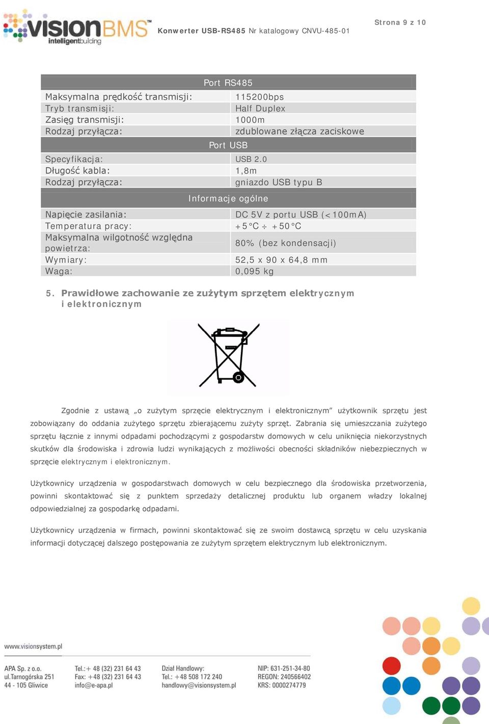 +5 C +50 C 80% (bez kondensacji) 52,5 x 90 x 64,8 mm 0,095 kg 5.