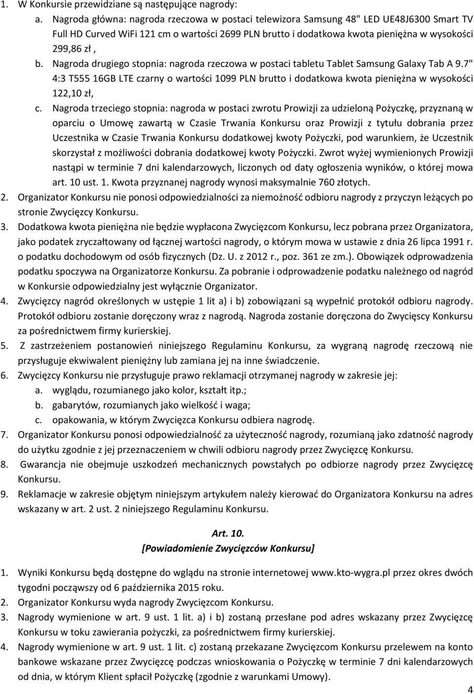 Nagroda drugiego stopnia: nagroda rzeczowa w postaci tabletu Tablet Samsung Galaxy Tab A 9.7" 4:3 T555 16GB LTE czarny o wartości 1099 PLN brutto i dodatkowa kwota pieniężna w wysokości 122,10 zł, c.