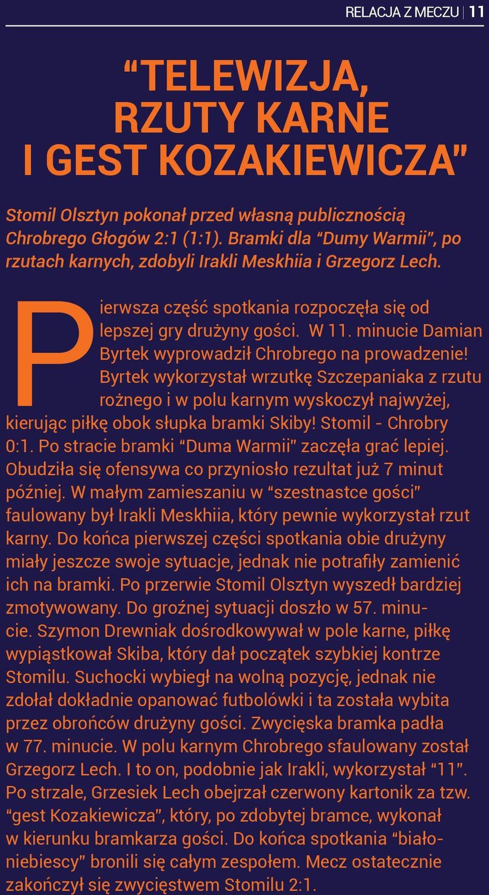minucie Damian Byrtek wyprowadził Chrobrego na prowadzenie! Byrtek wykorzystał wrzutkę Szczepaniaka z rzutu rożnego i w polu karnym wyskoczył najwyżej, kierując piłkę obok słupka bramki Skiby!