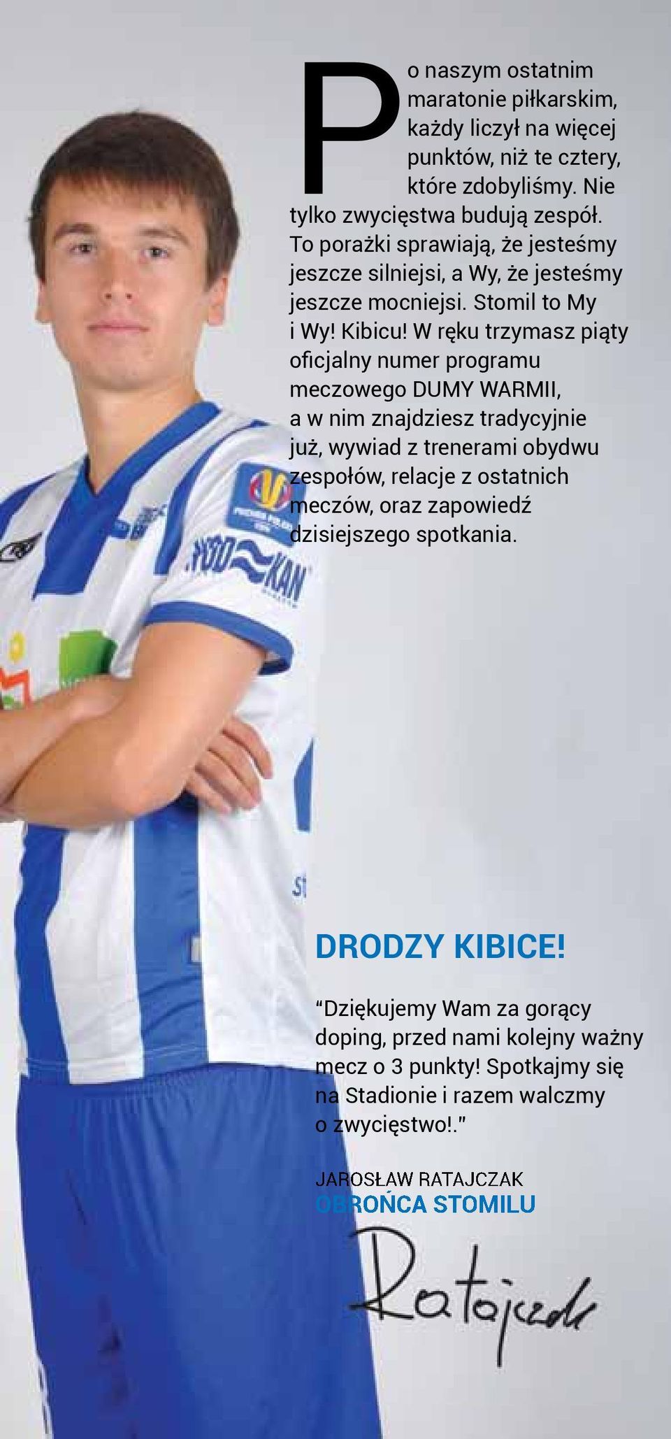 W ręku trzymasz piąty oficjalny numer programu meczowego DUMY WARMII, a w nim znajdziesz tradycyjnie już, wywiad z trenerami obydwu zespołów, relacje z ostatnich