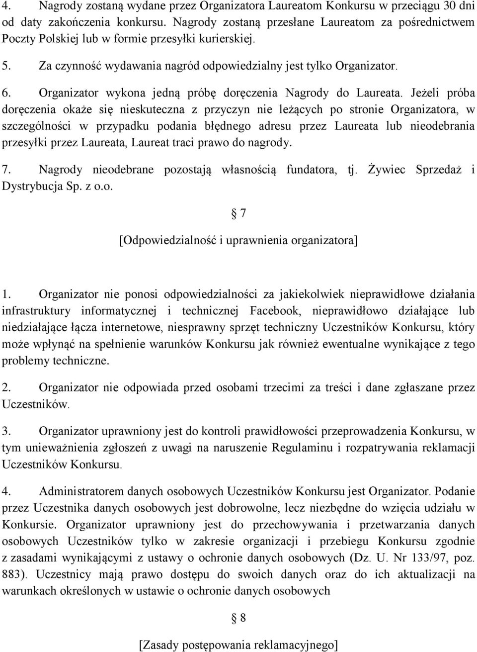 Organizator wykona jedną próbę doręczenia Nagrody do Laureata.